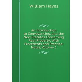 

Книга An Introduction to Conveyancing, and the New Statutes Concerning Real Property: With Precedents and Practical Notes, Volume 1