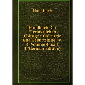 

Книга Handbuch Der Tierarztlichen Chirurgie Chirurgie Und Geburtshilfe. V. 4, Volume 4, part 1 (German Edition)