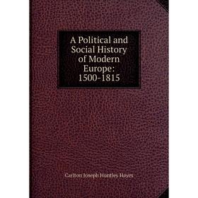 

Книга A Political and Social History of Modern Europe: 1500-1815