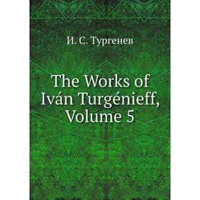 

Книга The Works of Iván Turgénieff, Volume 5