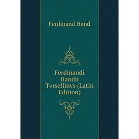 

Книга Ferdinandi Handii Tvrsellinvs (Latin Edition)