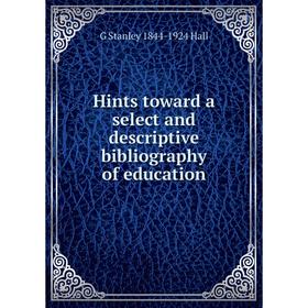 

Книга Hints toward a select and descriptive bibliography of education