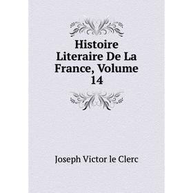 

Книга Histoire Literaire De La France, Volume 14