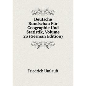 

Книга Deutsche Rundschau Für Geographie Und Statistik, Volume 23 (German Edition)