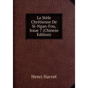 

Книга La Stèle Chrétienne De Si-Ngan-Fou, Issue 7 (Chinese Edition)