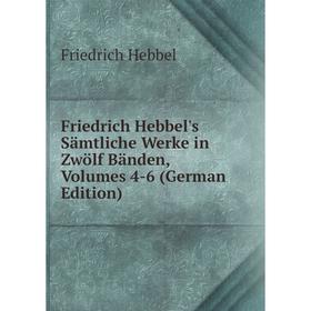 

Книга Friedrich Hebbel's Sämtliche Werke in Zwölf Bänden, Volumes 4-6 (German Edition)