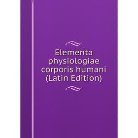 

Книга Elementa physiologiae corporis humani (Latin Edition)