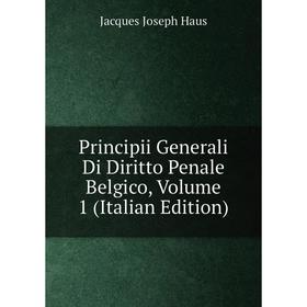 

Книга Principii Generali Di Diritto Penale Belgico, Volume 1 (Italian Edition)