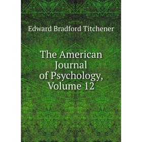 

Книга The American Journal of Psychology, Volume 12
