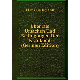 

Книга Über Die Ursachen Und Bedingungen Der Krankheit (German Edition)