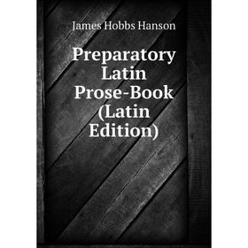 

Книга Preparatory Latin Prose-Book (Latin Edition)