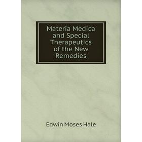 

Книга Materia Medica and Special Therapeutics of the New Remedies