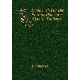 

Книга Handbuch Für Die Provinz Hannover (Danish Edition)