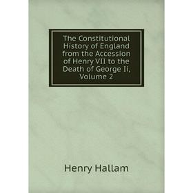 

Книга The Constitutional History of England from the Accession of Henry VII to the Death of George Ii, Volume 2