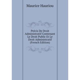 

Книга Précis De Droit Administratif Contenant Le Droit Public Et Le Droit Administratif (French Edition)