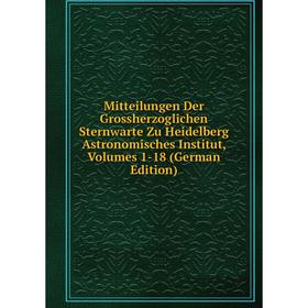 

Книга Mitteilungen Der Grossherzoglichen Sternwarte Zu Heidelberg Astronomisches Institut, Volumes 1-18