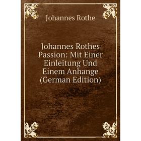 

Книга Johannes Rothes Passion: Mit Einer Einleitung Und Einem Anhange