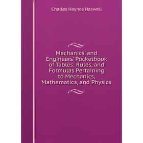 

Книга Mechanics' and Engineers' Pocketbook of Tables: Rules, and Formulas Pertaining to Mechanics, Mathematics, and Physics