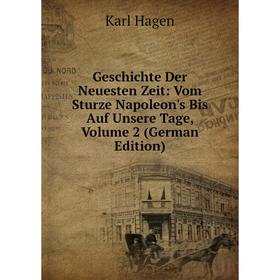 

Книга Geschichte Der Neuesten Zeit: Vom Sturze Napoleon's Bis Auf Unsere Tage, Volume 2 (German Edition)