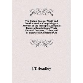 

Книга The Indian Races of North and South America: Comprising an Account of the Principal Aboriginal Races; a Description of Their National Customs