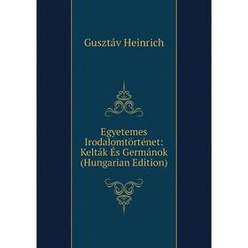 

Книга Egyetemes Irodalomtörténet: Kelták És Germánok (Hungarian Edition)