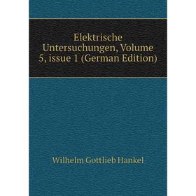 

Книга Elektrische Untersuchungen, Volume 5, issue 1 (German Edition)