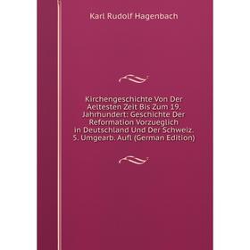 

Книга KirchenGeschichte Von Der Aeltesten Zeit Bis Zum 19. Jahrhundert: Geschichte Der Reformation Vorz ueglich in Deutschland Und Der Schweiz. 5