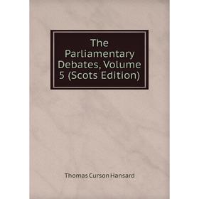 

Книга The Parliamentary Debates, Volume 5 (Scots Edition)
