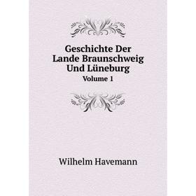 

Книга Geschichte Der Lande Braunschweig Und Lüneburg. Volume 1