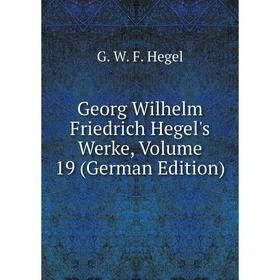 

Книга Georg Wilhelm Friedrich Hegel's Werke, Volume 19 (German Edition)
