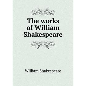 

Книга The works of William Shakespeare