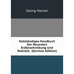 

Книга Vollständiges Handbuch Der Neuesten Erdbeschreibung Und Statistik. (German Edition)