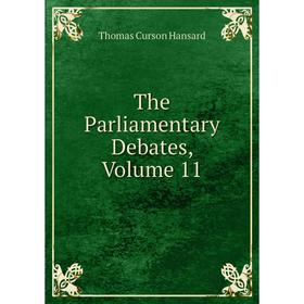 

Книга The Parliamentary Debates, Volume 11