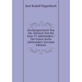 

Книга Kirchengeschicte Von Der Ältesten Zeit Bis Zum 19. Jahrhundert.: Die Ersten Sechs Jahrhundert