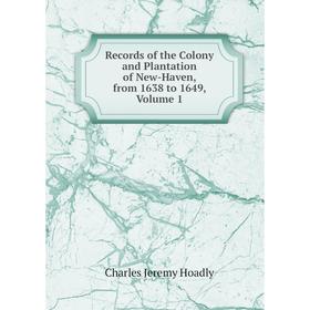 

Книга Records of the Colony and Plantation of New-Haven, from 1638 to 1649, Volume 1
