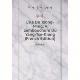 

Книга L'ile De Tsong-Ming: A L'embouchure Du Yang-Tse-Kiang