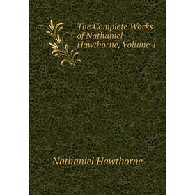 

Книга The Complete Works of Nathaniel Hawthorne, Volume 1