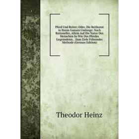 

Книга Pferd Und Reiter; Oder, Die Reitkunst in Ihrem Ganzen Umfange: Nach Rationeller, Allein Auf Die Natur Des Menschen So Wie Des Pferdes Gegründete