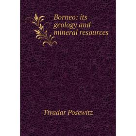 

Книга Borneo: its geology and mineral resources