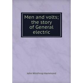 

Книга Men and volts; the story of General electric