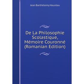 

Книга De La Philosophie Scolastique, Mémoire Couronné (Romanian Edition)