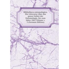 

Книга Bibliotheca entomologica. Die Litteratur über das ganze Gebiet der Entomologie, bis zum Jahre 1862 Volume v. 2 (German Edition)