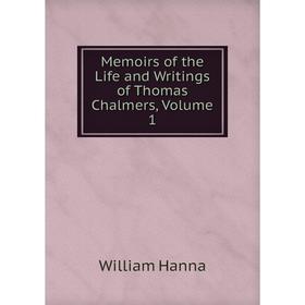 

Книга Memoirs of the Life and Writings of Thomas Chalmers, Volume 1