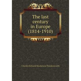 

Книга The last century in Europe (1814-1910)