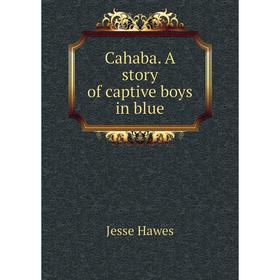 

Книга Cahaba. A story of captive boys in blue