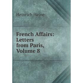 

Книга French Affairs: Letters from Paris, Volume 8