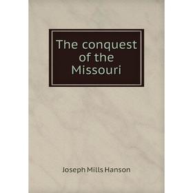 

Книга The conquest of the Missouri