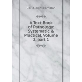 

Книга A Text-Book of Pathology: Systematic & Practical, Volume 2, part 1