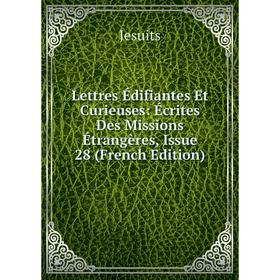 

Книга Lettres Édifiantes Et Curieuses: Écrites Des Missions Étrangères, Issue 28