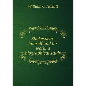 

Книга Shakespear, himself and his work; a biographical study